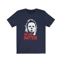 Funny Halloween No Lives Matter Michael Myers T-Shirt Funny Halloween No Lives Matter Michael Myers T-Shirt