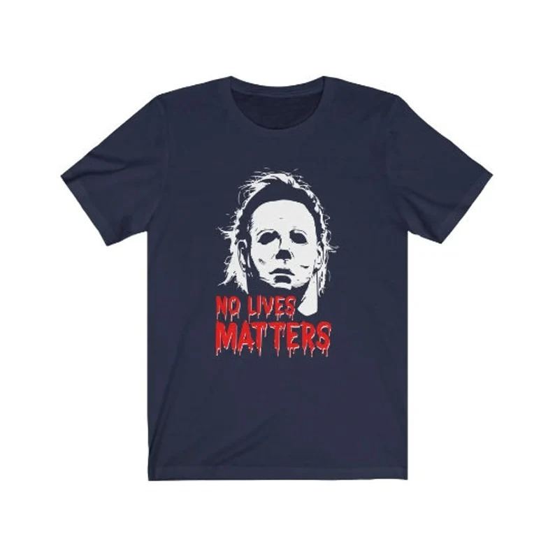 Funny Halloween No Lives Matter Michael Myers T-Shirt Funny Halloween No Lives Matter Michael Myers T-Shirt