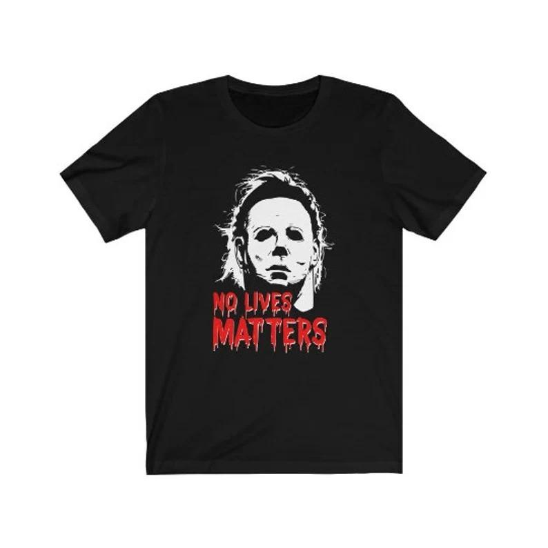 Funny Halloween No Lives Matter Michael Myers T-Shirt Funny Halloween No Lives Matter Michael Myers T-Shirt