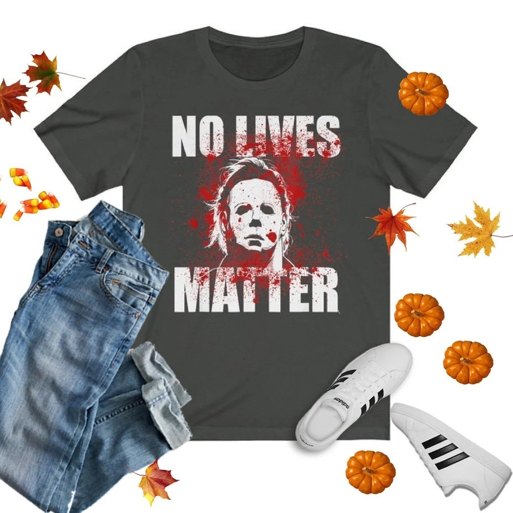 No Lives Matter Michael Myers The Boogeyman T-Shirt No Lives Matter Michael Myers The Boogeyman T-Shirt