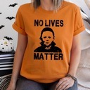 No Lives Matter Michael Myers Halloween Scary T-Shirt No Lives Matter Michael Myers Halloween Scary T-Shirt