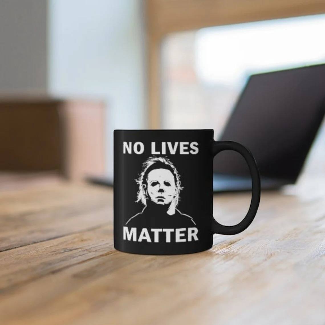 Horror Movie No Lives Matter Michael Myers Mug Horror Movie No Lives Matter Michael Myers Mug