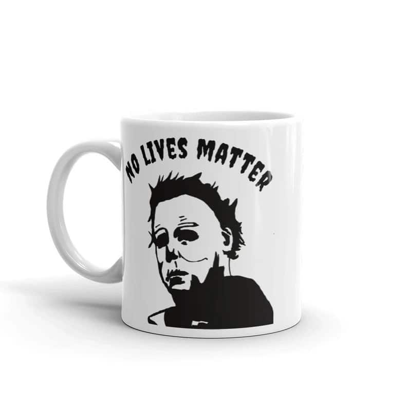 No Lives Matter Michael Myers Serial Killer Mug No Lives Matter Michael Myers Serial Killer Mug