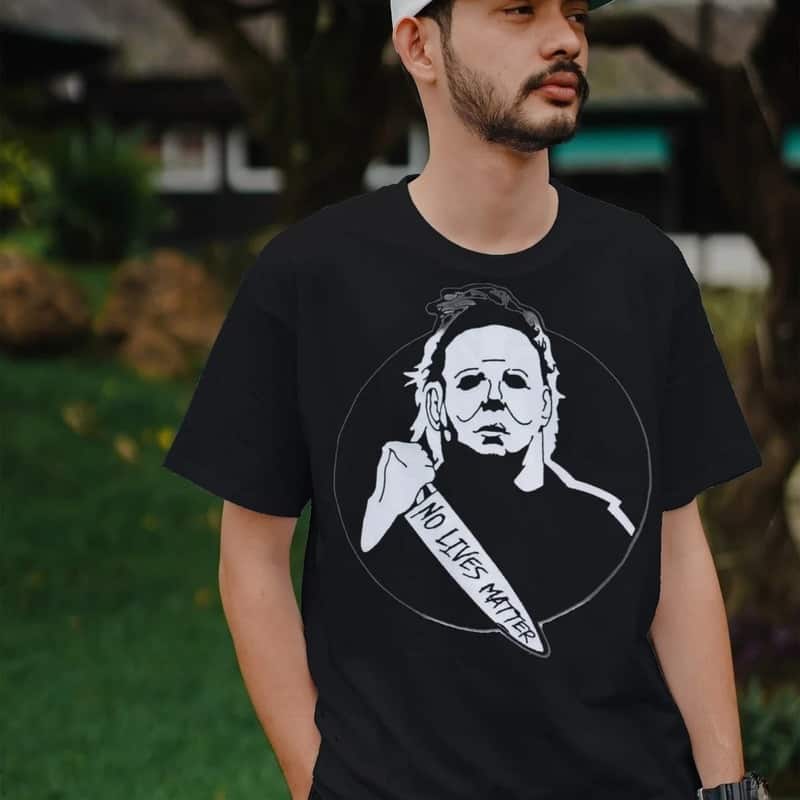 No Lives Matter Michael Myers T-Shirt Horror Movie Gift No Lives Matter Michael Myers T-Shirt Horror Movie Gift