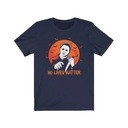No Lives Matter Halloween Michael Myers T-Shirt No Lives Matter Halloween Michael Myers T-Shirt
