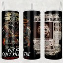 Cool Michael Myers Skinny Tumbler But You Can't Kill The Boogeyman Cool Michael Myers Skinny Tumbler But You Can't Kill The Boogeyman