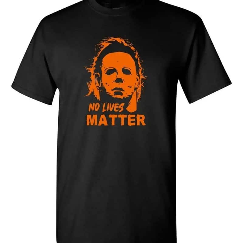 No Lives Matter Michael Myers Horror Movie Gift Ideas T-Shirt No Lives Matter Michael Myers Horror Movie Gift Ideas T-Shirt