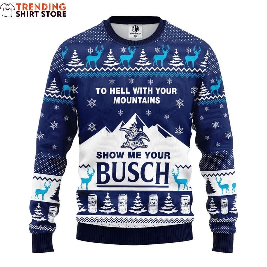 Show Me Your Busch Ugly Christmas Sweater To Hell With Your Mountains Show Me Your Busch Ugly Christmas Sweater To Hell With Your Mountains