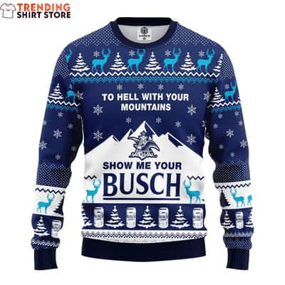 Show Me Your Busch Ugly Christmas Sweater To Hell With Your Mountains Show Me Your Busch Ugly Christmas Sweater To Hell With Your Mountains