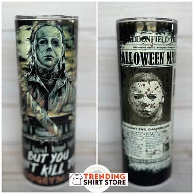 Halloween Michael Myers Skinny Tumbler But You Can't Kill The Boogeyman Halloween Michael Myers Skinny Tumbler But You Can't Kill The Boogeyman