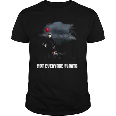 Funny Michael Myers And Pennywise T-Shirt Not Everyone Floats Funny Michael Myers And Pennywise T-Shirt Not Everyone Floats