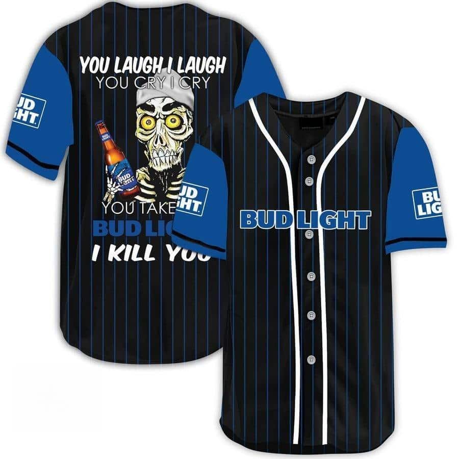 Funny Take My Bud Light I Kill You Baseball Jersey Funny Take My Bud Light I Kill You Baseball Jersey