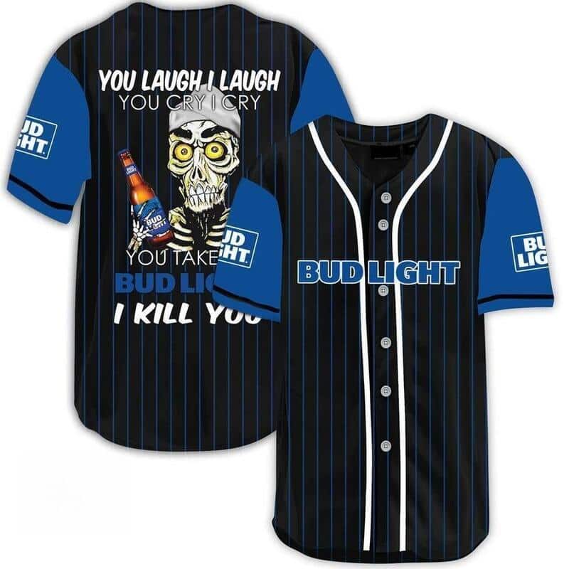 Funny Take My Bud Light I Kill You Baseball Jersey Funny Take My Bud Light I Kill You Baseball Jersey