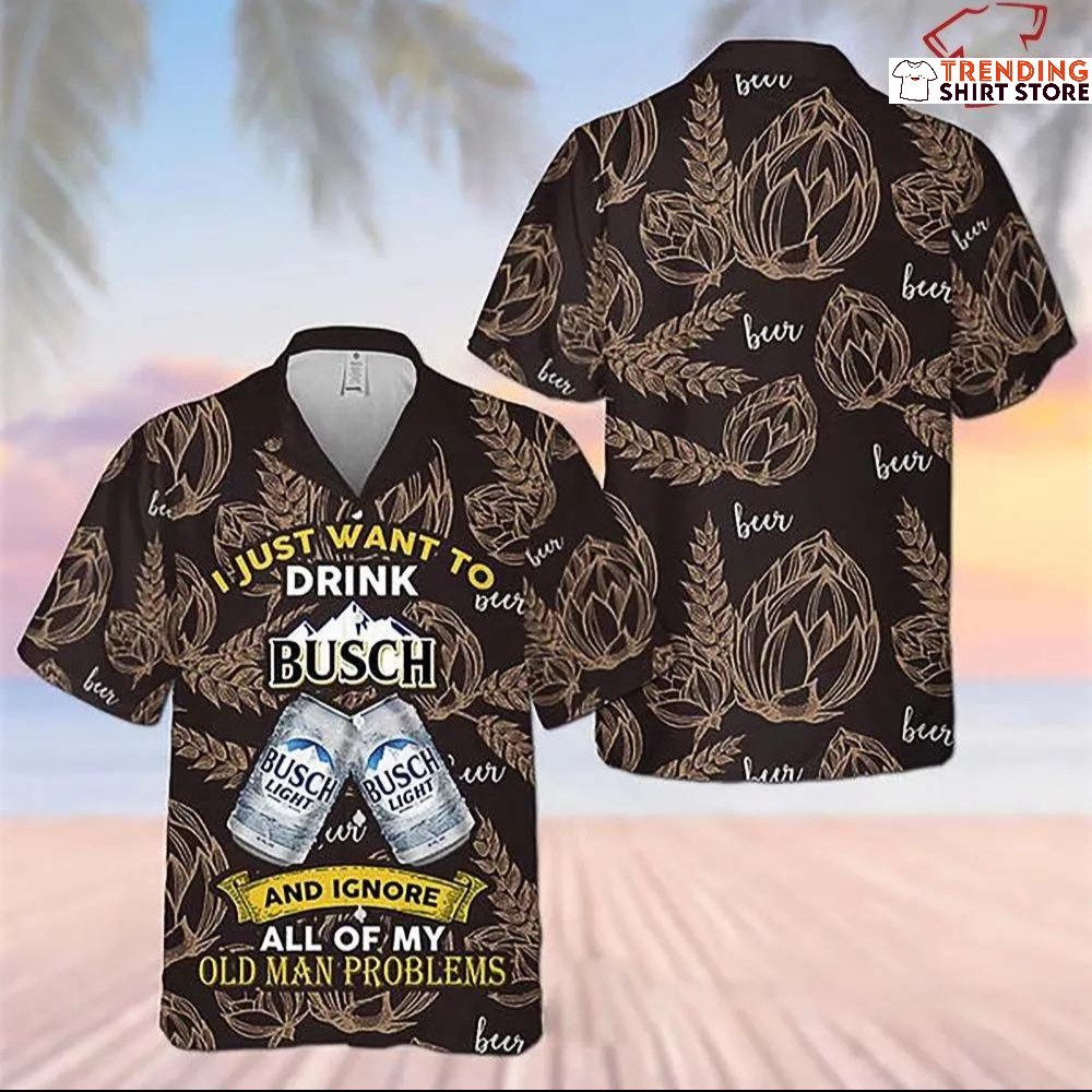 I Just Want To Drink Busch Light Hawaiian Shirt I Just Want To Drink Busch Light Hawaiian Shirt