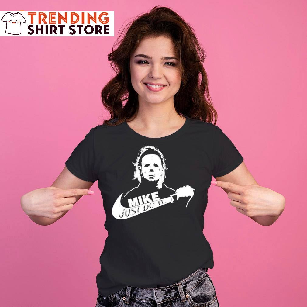 Just Do It Michael Myers T-Shirt Mike Logo Gift For Horror Movie Lovers