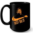 Just Do It Michael Myers Mug Gift For Horror Movie Fans