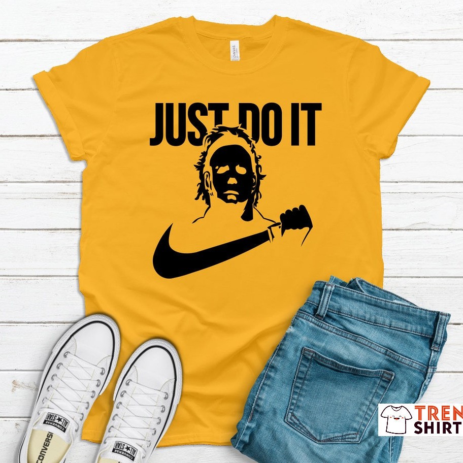Just Do It Michael Myers T-Shirt Halloween 1978 Gift Just Do It Michael Myers T-Shirt Halloween 1978 Gift