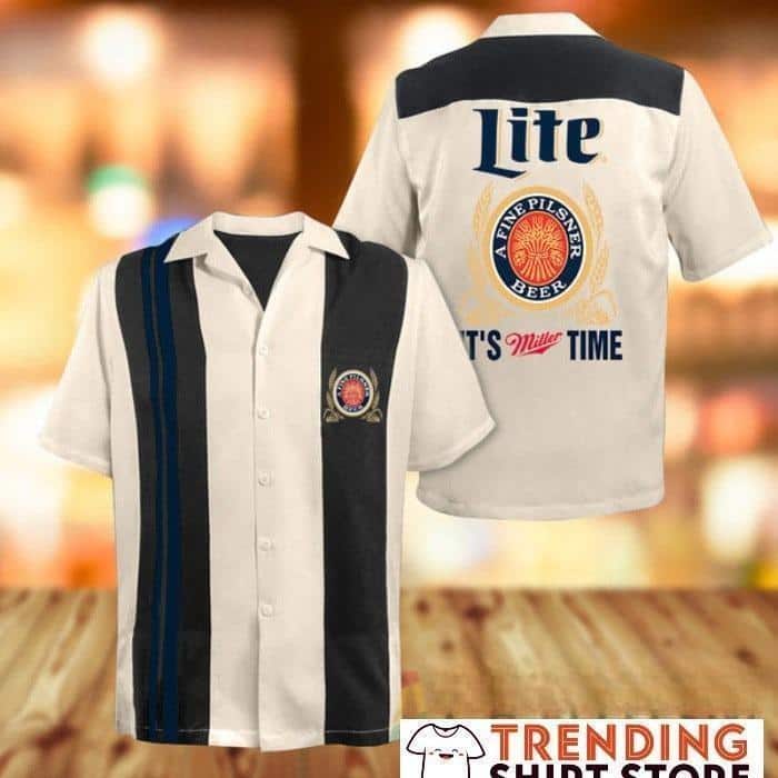 It's Miller Lite Hawaiian Shirt Time A Fine Pilsner Beer It's Miller Lite Hawaiian Shirt Time A Fine Pilsner Beer