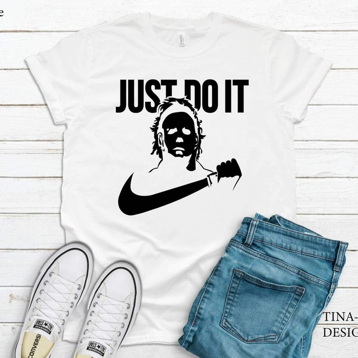 Just Do It Michael Myers T-Shirt Halloween 1978 Gift Just Do It Michael Myers T-Shirt Halloween 1978 Gift