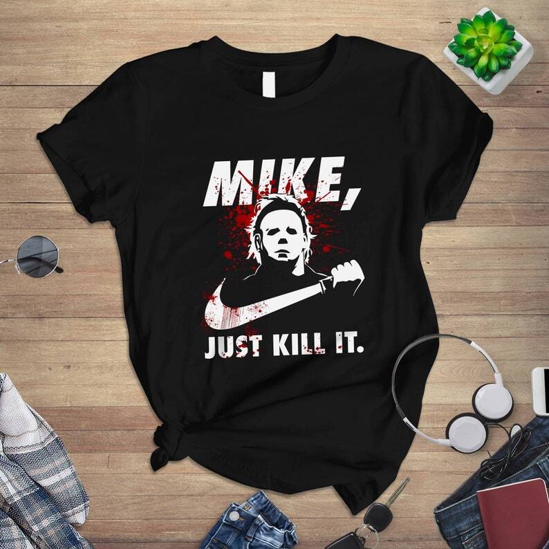 Just Kill It Michael Myers Mike Halloween 1978 T-Shirt Just Kill It Michael Myers Mike Halloween 1978 T-Shirt