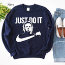Just Do It Michael Myers Parody Nike Sweatshirt Just Do It Michael Myers Parody Nike Sweatshirt