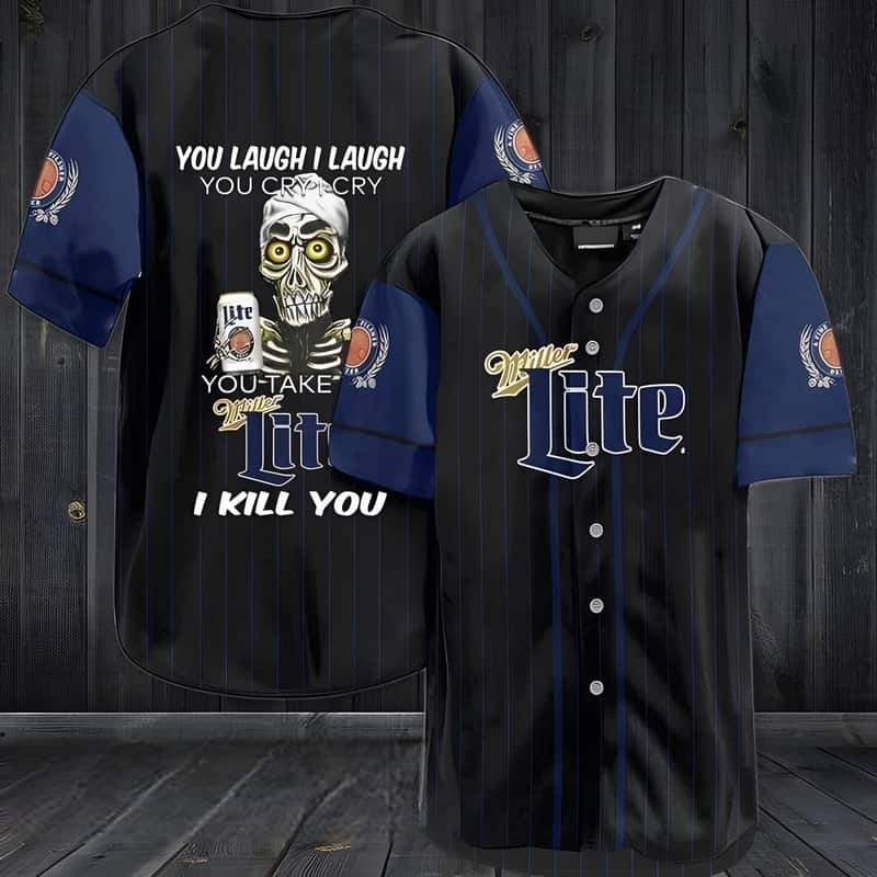 Funny Laugh Cry Take My Miller Lite Baseball Jersey I Kill You Funny Laugh Cry Take My Miller Lite Baseball Jersey I Kill You