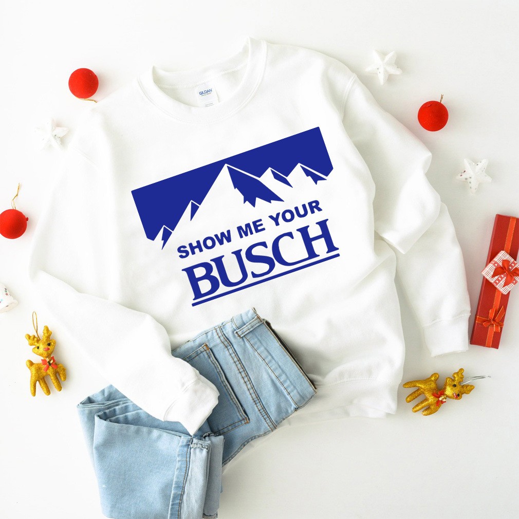 Busch T-Shirt Show Me Your Busch Gift For Beer Drinkers Busch T-Shirt Show Me Your Busch Gift For Beer Drinkers