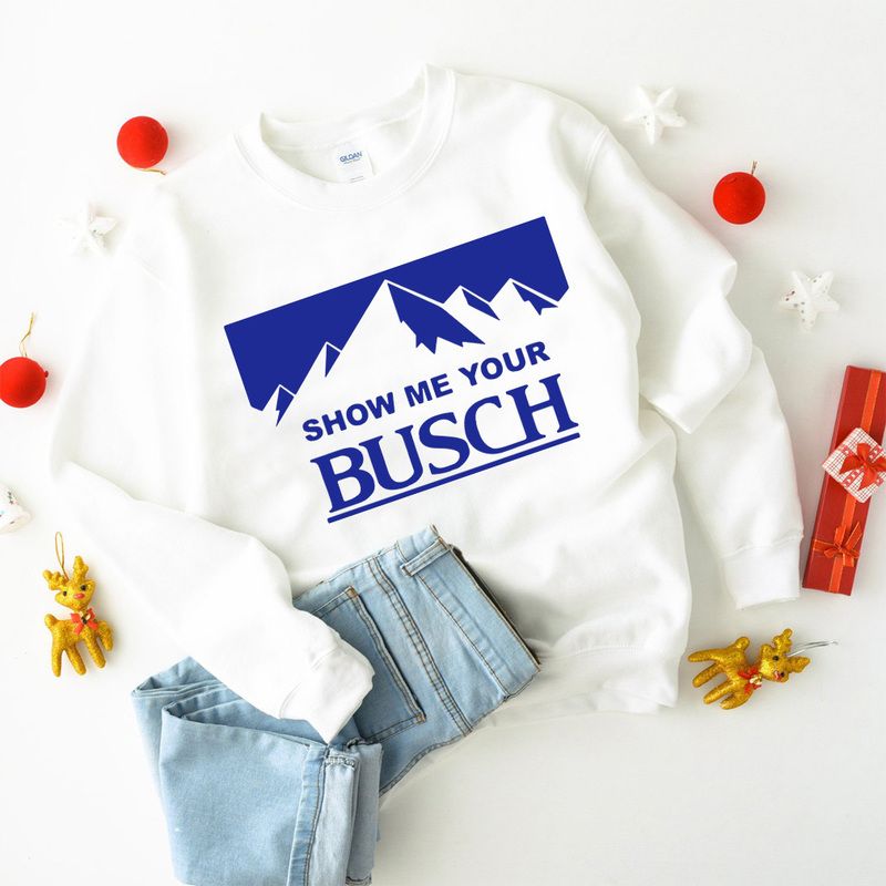 Busch Shirt Show Me Your Busch Gift For Beer Drinkers Busch Shirt Show Me Your Busch Gift For Beer Drinkers