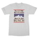 Classic The Hell With Your Mountains Show Me Your Busch T-Shirt Classic The Hell With Your Mountains Show Me Your Busch T-Shirt
