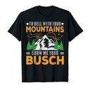 Funny Hiking To Hell With Your Mountains Show Me Your Busch T-Shirt