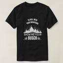 To Hell With Your Mountains Show Me Your Busch T-Shirt For Beer Fans