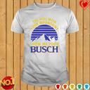 Busch Beer T-Shirt The Hell With Your Mountains Show Me Your Busch
