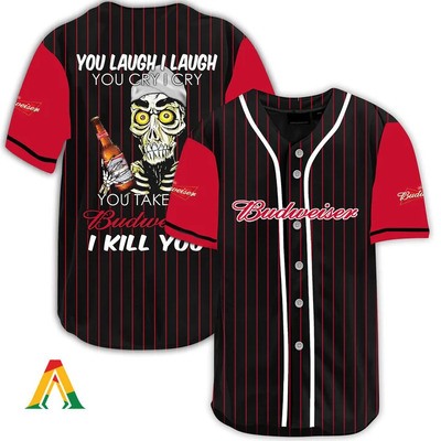 Laugh And Cry Take My Budweiser Baseball Jersey I Kill You Laugh And Cry Take My Budweiser Baseball Jersey I Kill You