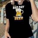 Bad Day To Be A Beer T-Shirt Gift For Beer Lovers