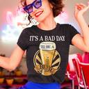 Cool It's Bad Day To Be A Beer T-Shirt Cool It's Bad Day To Be A Beer T-Shirt