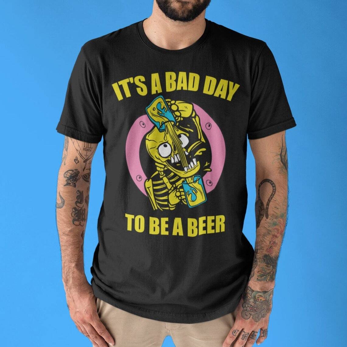 Funny It's Bad Day To Be A Beer T-Shirt Gift For Beer Drinkers Funny It's Bad Day To Be A Beer T-Shirt Gift For Beer Drinkers