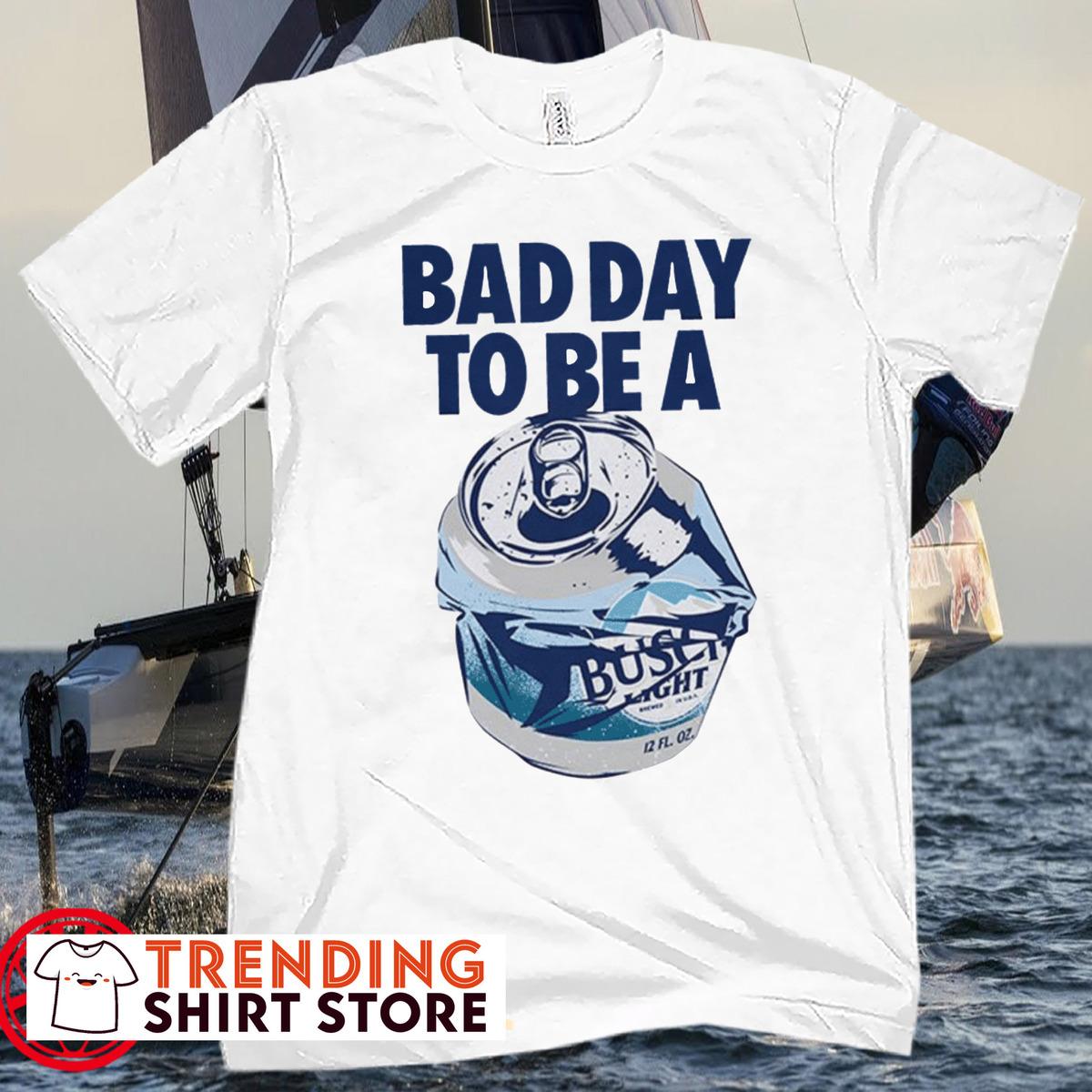 Bad Day To Be A Busch Light T-Shirt For Beer Lovers Bad Day To Be A Busch Light T-Shirt For Beer Lovers