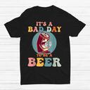 Funny It's A Bad Day To Be A Beer T-Shirt Funny It's A Bad Day To Be A Beer T-Shirt