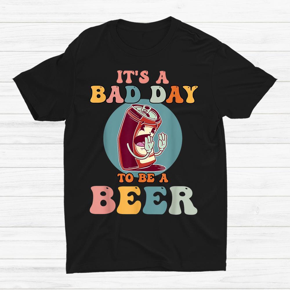 Funny It's A Bad Day To Be A Beer T-Shirt