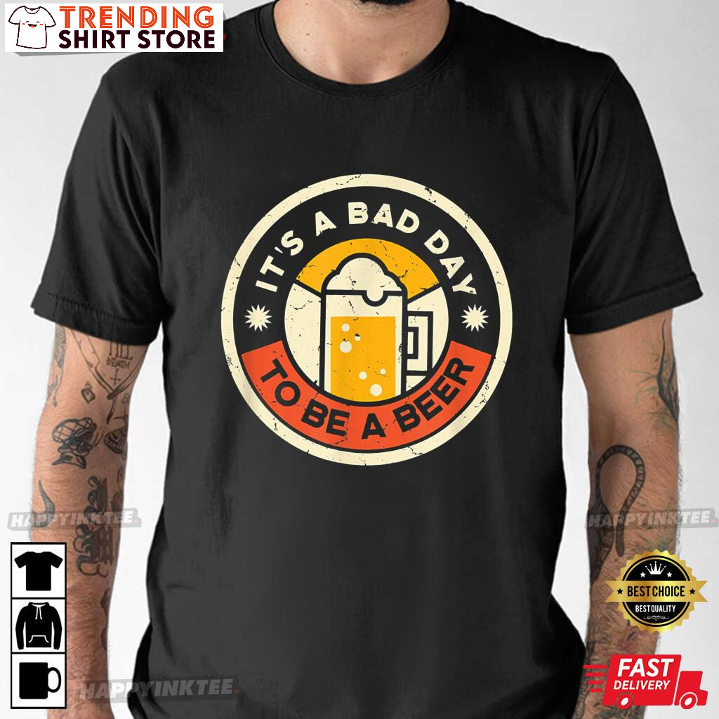 Vintage It’s A Bad Day To Be A Beer T-Shirt Gift For Beer Lovers