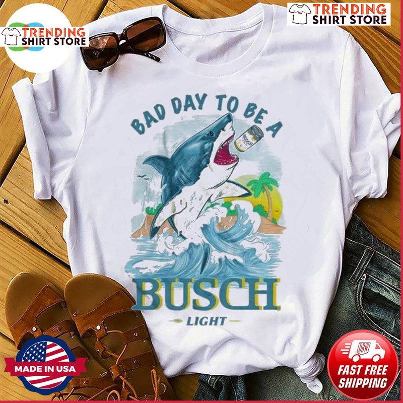 Shark Bad Day To Be A Busch Light T-Shirt Shark Bad Day To Be A Busch Light T-Shirt