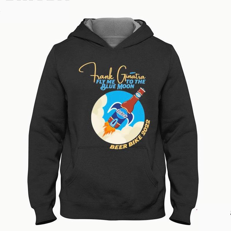 Frank Ginatra Fly Me To The Blue Moon Beer Bike 2022 Hoodie Frank Ginatra Fly Me To The Blue Moon Beer Bike 2022 Hoodie