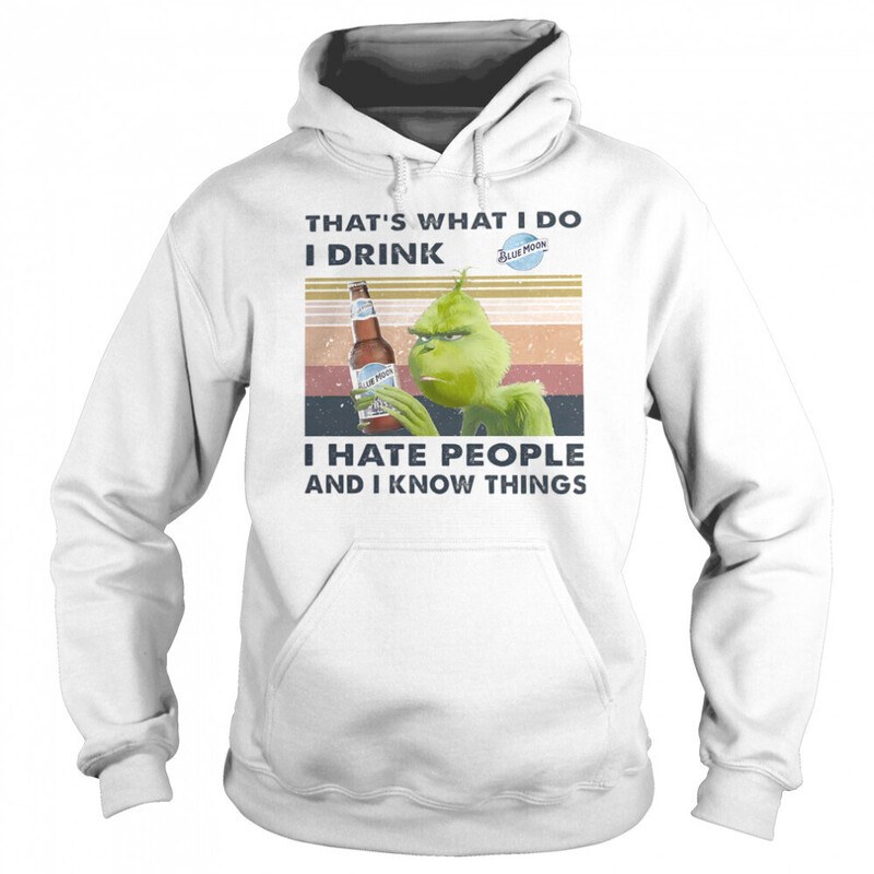 Grinch Blue Moon Hoodie That's What I Do I Drink I Hate People And I Know Things