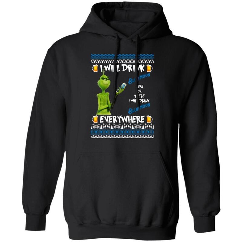 Funny Grinch I Will Drink Blue Moon Everywhere Hoodie Funny Grinch I Will Drink Blue Moon Everywhere Hoodie
