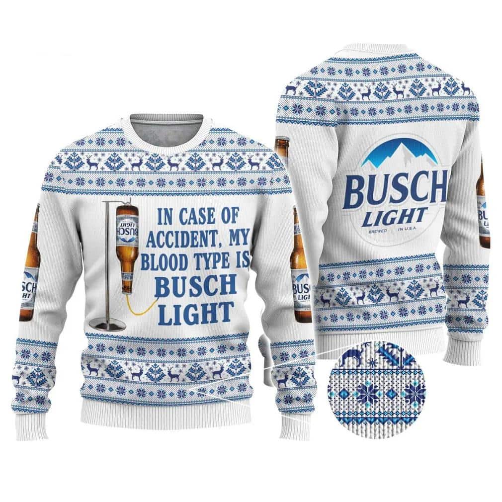 In Case Of Accident My Blood Type Is Busch Light Ugly Christmas Sweater In Case Of Accident My Blood Type Is Busch Light Ugly Christmas Sweater