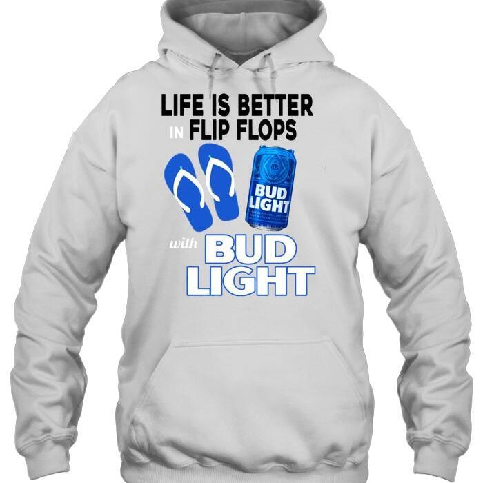 Life Is Better In Flip Flops With Bud Light Hoodie Life Is Better In Flip Flops With Bud Light Hoodie