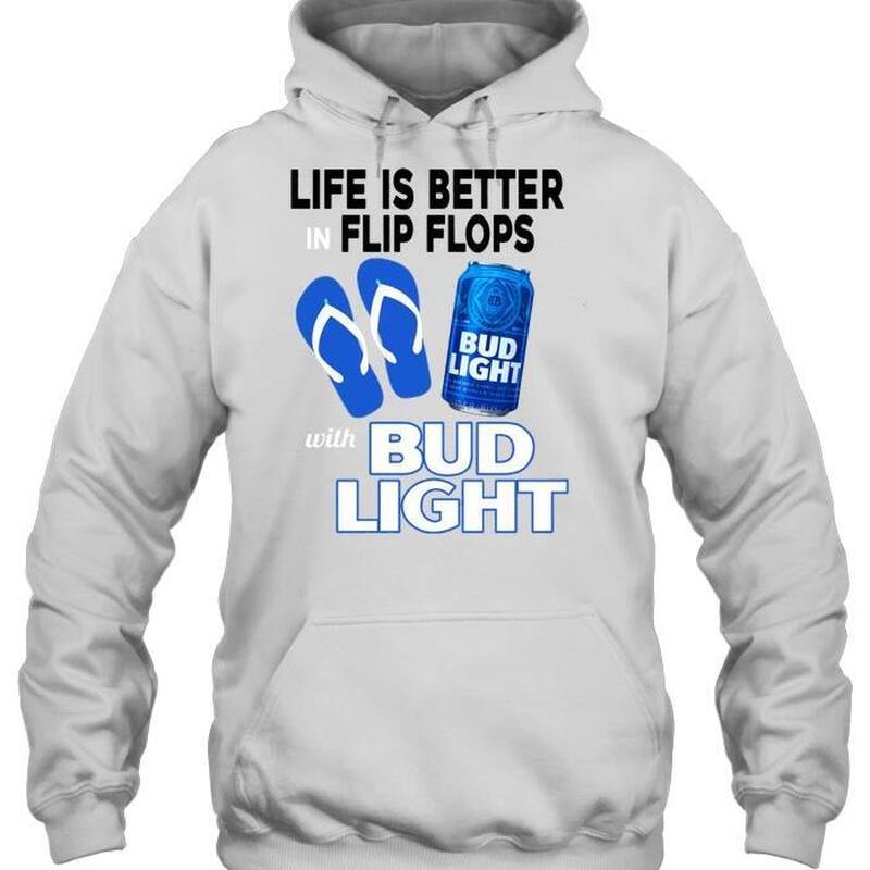 Life Is Better In Flip Flops With Bud Light Hoodie Life Is Better In Flip Flops With Bud Light Hoodie