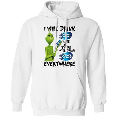 Funny Grinch Here Or There I Will Drink Bud Light Everywhere Hoodie Funny Grinch Here Or There I Will Drink Bud Light Everywhere Hoodie