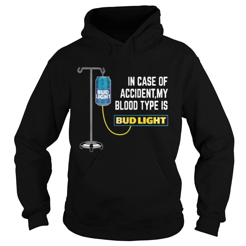 Funny In Case of Accident My Blood Type Is Bud Light Hoodie Funny In Case of Accident My Blood Type Is Bud Light Hoodie