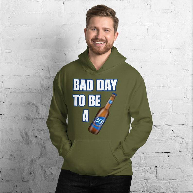 Bad Day To Be A Bud Light Hoodie Bad Day To Be A Bud Light Hoodie